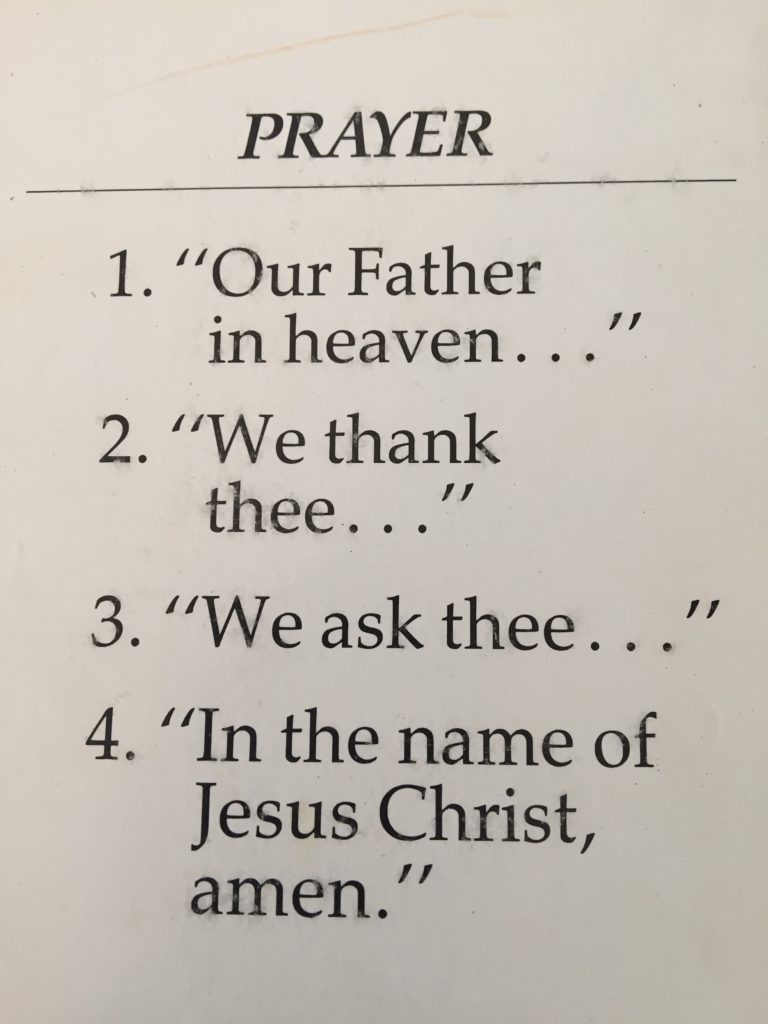 outline of prayer: 1. "Our Father in Heaven..." 2. "We thank thee..." 3. "We ask thee..." 4. "In the name of Jesus Christ, amen."
